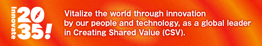 Innovate2035!Vitalize the world through innovation by our people and technology, as a global leader in Creating Shared Value (CSV).